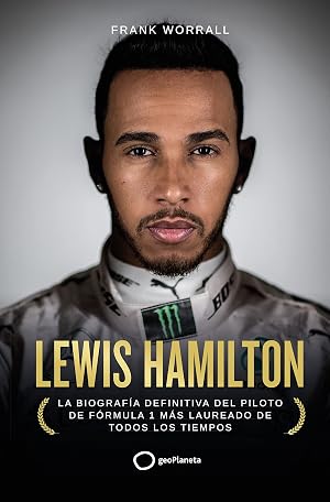 Lewis Hamilton: La biograf&iacute;a definitiva del piloto de F&oacute;rmula 1 m&aacute;s laureado de todos los tiempos (Deportes)