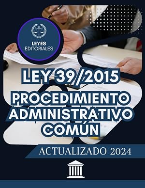 LEY 39/2015 DEL PROCEDIMIENTO ADMINISTRATIVO COM&Uacute;N EN LAS ADMINISTRACIONES P&Uacute;BLICAS: LEY COMPLETA. EDICI&Oacute;N ACTUALIZADA