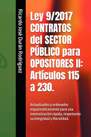 Ley 9/2017 CONTRATOS del SECTOR P&Uacute;BLICO para OPOSITORES II: Art&iacute;culos 115 a 230.: Actualizados y ordenados esquem&aacute;ticamente para una memorizaci&oacute;n r&aacute;pida, respetando su integridad y literalidad.