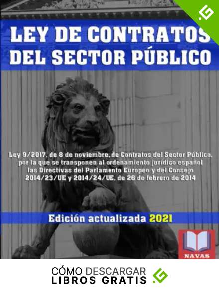 LEY DE CONTRATOS DEL SECTOR P&Uacute;BLICO. Edici&oacute;n actualizada 2021.: Legislaci&oacute;n Espa&ntilde;ola Actualizada. Ley 9/2017, de Contratos del Sector P&uacute;blico.