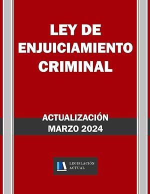LEY DE ENJUICIAMIENTO CRIMINAL. Legislaci&oacute;n Actual.: Para profesionales, estudiantes y opositores.