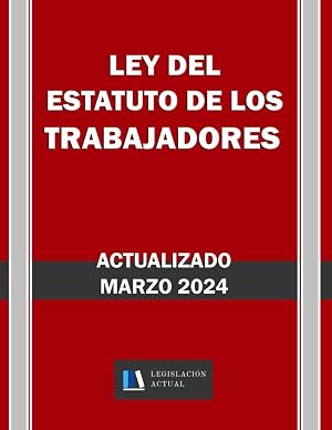 LEY DEL ESTATUTO DE LOS TRABAJADORES. Actualizado. Legislaci&oacute;n Actual.: Para profesionales, estudiantes y opositores.