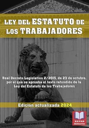 LEY DEL ESTATUTO DE LOS TRABAJADORES. Edici&oacute;n actualizada.: Real Decreto Legislativo 2/2015, de 23 de octubre, por el que se aprueba el texto refundido de la Ley del Estatuto de los Trabajadores.