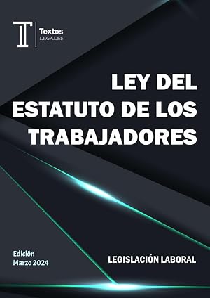 LEY DEL ESTATUTO DE LOS TRABAJADORES. LEGISLACI&Oacute;N LABORAL. Textos LEGALES.: RDL 2/2015. Texto Refundido de la Ley del Estatuto de los Trabajadores.