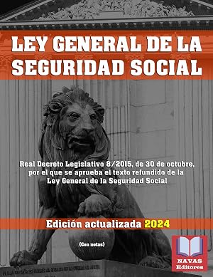 LEY GENERAL DE LA SEGURIDAD SOCIAL. (Con notas). Edici&oacute;n actualizada.: Legislaci&oacute;n Espa&ntilde;ola.
