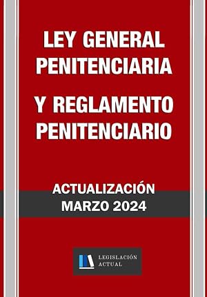 LEY GENERAL PENITENCIARIA Y REGLAMENTO PENITENCIARIO. Legislaci&oacute;n Actual.: Para profesionales, estudiantes y opositores.