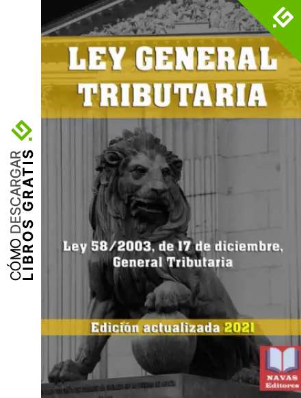 LEY GENERAL TRIBUTARIA. Edici&oacute;n actualizada 2021.: Legislaci&oacute;n Espa&ntilde;ola Actualizada. Ley 58/2003, de 17 de diciembre, General Tributaria.