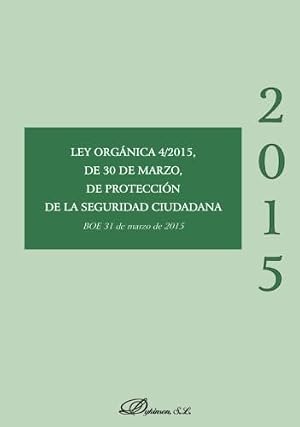 Ley Org&aacute;nica 4/2015, de 30 de marzo, de Protecci&oacute;n de la Seguridad Ciudadana (SIN COLECCION)
