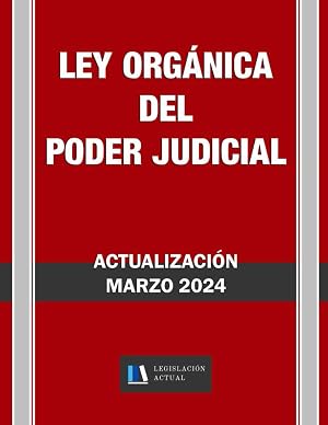 LEY &Oacute;RG&Aacute;NICA DEL PODER JUDICIAL. Legislaci&oacute;n Actual.: Para profesionales, estudiantes y opositores.