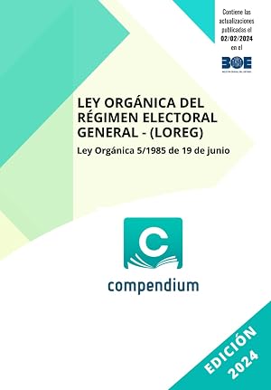 LEY ORG&Aacute;NICA DEL R&Eacute;GIMEN ELECTORAL GENERAL (LOREG): Ley Org&aacute;nica 5/1985 de 19 de junio