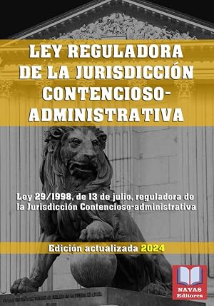 LEY REGULADORA DE LA JURISDICCI&Oacute;N CONTENCIOSO-ADMINISTRATIVA. Edici&oacute;n actualizada.: Ley 29/1998, de 13 de julio, reguladora de la Jurisdicci&oacute;n ... Legislaci&oacute;n Espa&ntilde;ola Actualizada.