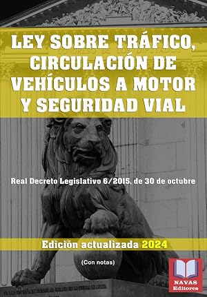 LEY SOBRE TR&Aacute;FICO, CIRCULACI&Oacute;N DE VEH&Iacute;CULOS A MOTOR Y SEGURIDAD VIAL (Con Notas). Edici&oacute;n actualizada. Real Decreto Legislativo 6/2015, de 30 de octubre.