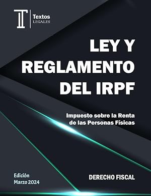 LEY Y REGLAMENTO DEL IRPF. Textos LEGALES. DERECHO FISCAL.: Impuesto sobre la Renta de las Personas F&iacute;sicas.