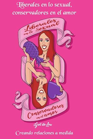 Liberales en lo sexual, conservadores en el amor: Creando relaciones a medida