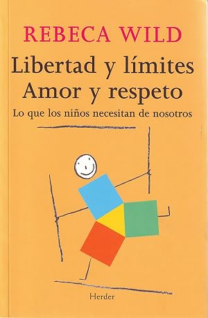 Libertad y l&iacute;mites. Amor y respeto: Lo que los ni&ntilde;os necesitan de nosotros (SIN COLECCION)