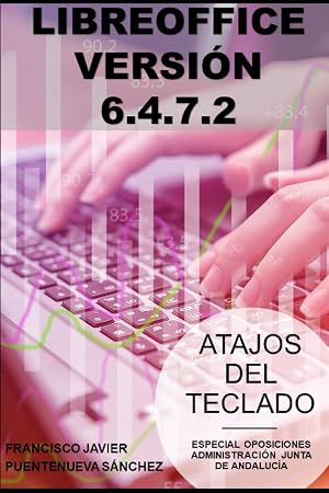 LIBREOFFICE 6.4.7.2: ATAJOS DEL TECLADO. ESPECIAL OPOSICIONES A LA ADMINISTRACI&Oacute;N DE LA JUNTA DE ANDALUC&Iacute;A 2020/21