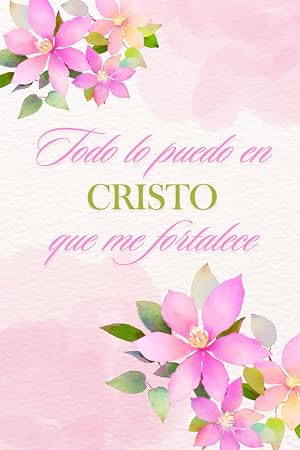 LIBRETA CRISTIANA: TODO LO PUEDO EN CRISTO QUE ME FORTALECE: CUADERNO DE ORACI&Oacute;N, DIARIO DE ESTUDIO DE LA BIBLIA