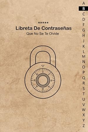 Libreta De Contrase&ntilde;as: Que no se te olvide : libreta para apuntar contrase&ntilde;as ; Una cuaderno para organizar tus datos de acceso, nombres de usuario y claves de internet