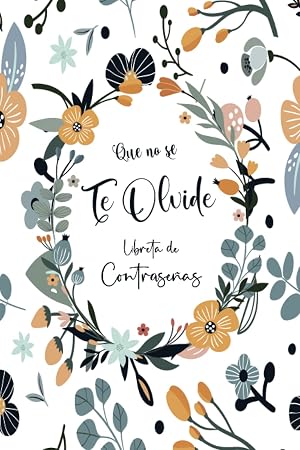 Libreta De Contrase&ntilde;as: Que no se te olvide para apuntar contrase&ntilde;as | Una cuaderno para organizar tus datos de acceso, nombres de usuario y claves de internet