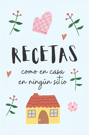 Libreta de recetas de cocina. Como en casa en ning&uacute;n sitio.: Recetario de cocina en blanco para escribir las recetas de la familia. 102 p&aacute;ginas. Color azul pastel.