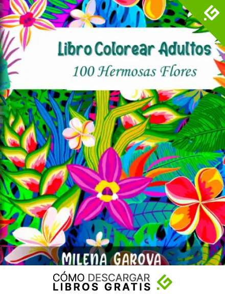 Libro colorear adultos: 100 hermosas flores
