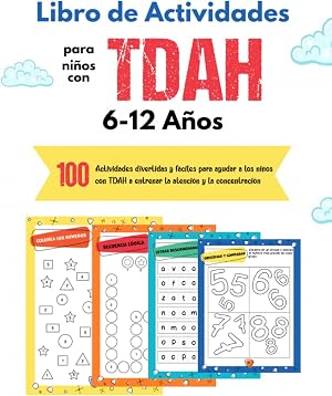 Libro de Actividades para Ni&ntilde;os con TDAH: 100 Juegos y Actividades para Entrenar la Atenci&oacute;n y la Concentraci&oacute;n en Ni&ntilde;os Libros para Ni&ntilde;os con TDAH de 6 a 12 a&ntilde;os Regalo Perfecto para Ni&ntilde;os con TDAH