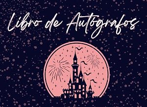 Libro de Aut&oacute;grafos: Recolectando Firmas de Personajes en Aventuras con Amigos y Familia en Parques Tem&aacute;ticos, Un &Aacute;lbum Divertido para Ni&ntilde;os