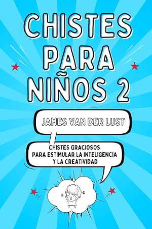 Libro de Chistes para Ni&ntilde;os 2 - Chistes Graciosos para Estimular la Inteligencia y la Creatividad: Chistes Cortos y F&aacute;ciles de Recordar para Ni&ntilde;as y ... Estimular la Inteligencia y la Creatividad)