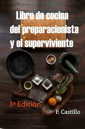 Libro de cocina del preparacionista y el superviviente.: Desde como hacer pan hasta como construir un horno.