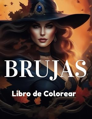 Libro de Colorear Brujas: Explora reinos encantados y expresa tu creatividad con Brujas Libro colorear para adultos, Rel&aacute;jate y desconecta mientras das vida a ilustraciones m&aacute;gicas.