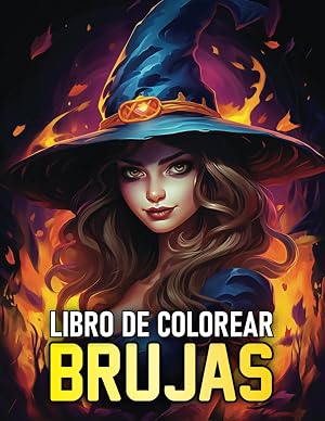 LIBRO DE COLOREAR BRUJAS. HECHIZOS Y MAGIA: Libro de Colorear de fantas&iacute;a para Adultos con Brujas Paganas, Blancas, Siniestras, Ancestrales y m&aacute;s