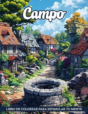 Libro de Colorear Campo: Del&eacute;itate Con El Encanto R&uacute;stico Y La Tranquilidad Del Campo Con Cada Dibujo Para Colorear