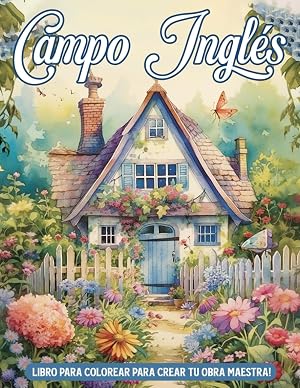 Libro de Colorear Campo Ingl&eacute;s: Libro de colorear para adultos con 35 dise&ntilde;os pintorescos del campo con hermosos jardines y encantadoras casas de campo para aliviar el estr&eacute;s y relajarse