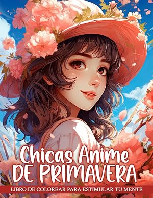 Libro de Colorear Chicas Anime de Primavera: Chicas Anime Vibrantes y Alegres Celebrando la Primavera en Hermosas Escenas