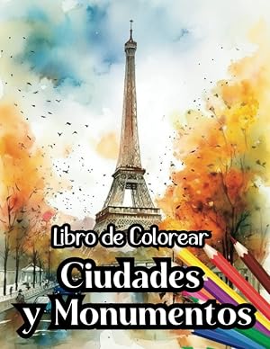 Libro de Colorear Ciudades y Monumentos del Mundo: Cuaderno de Colorear para Adultos | Libro para Pintar Ciudades, Paisajes y Monumentos Famosos (Libros de colorear paisajes)