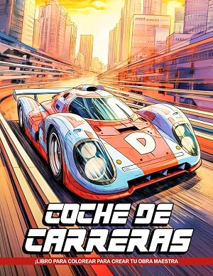 Libro de Colorear Coche de Carreras: Libro de Colorear Carros Deportivos, Libro Para Colorear Para Adultos, Ni&ntilde;os Y Amantes De Los Autos