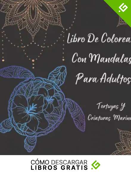 Libro De Colorear Con Mandalas Para Adultos - Tortugas Y Criaturas Marinas: El arte del mandala para aliviar el estr&eacute;s Dise&ntilde;os de tortugas y criaturas ... m&aacute;gicas para colorear de la vida marina