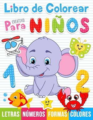 Libro de colorear creativo para ni&ntilde;os: 100 dibujos para colorear con letras, n&uacute;meros, formas y animales para ni&ntilde;os a partir de 1 a&ntilde;o.
