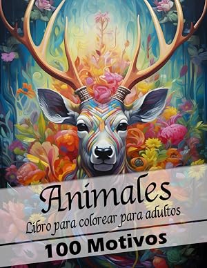 Libro de Colorear de Animales para Adultos: 100 Motivos Animales Diferentes. Libro de Colorear para Adultos para Relajarse y Desconectar.: Descubre la ... con 100 Dise&ntilde;os Art&iacute;sticos de Animales