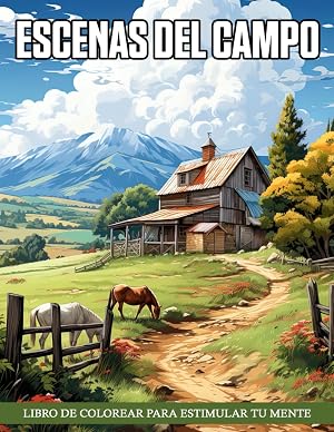 Libro de Colorear Escenas del Campo: Campestre R&uacute;stico, Perfecto Para El Relax Y Los Amantes De La Naturaleza Que Buscan La Paz Art&iacute;stica.