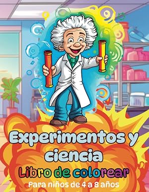 Libro de colorear experimentos y ciencia para ni&ntilde;os de 4 a 8 A&ntilde;os: 50 dibujos grandes y &uacute;nicos de ensayos cient&iacute;ficos, herramientas de laboratorio y personajes ilustres (Libros de colorear para ni&ntilde;os)