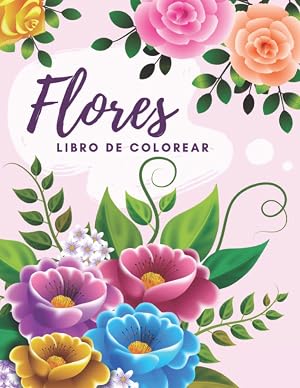 Libro de colorear flores para adultos: 50 l&aacute;minas para colorear adultos, ni&ntilde;os y personas mayores | Flores y dise&ntilde;os de flores para pintar y relajarse ... adultos | Cuaderno de vacaciones para adultos