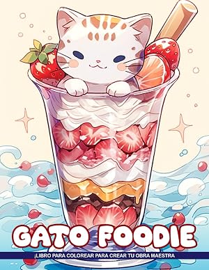 Libro de Colorear Gato Foodie: Un Viaje Divertido con Ilustraciones de Gatos Adorables para Adultos, Adolescentes y Amantes de los Gatos, Dise&ntilde;ado para Aliviar el Estr&eacute;s y Relajarse