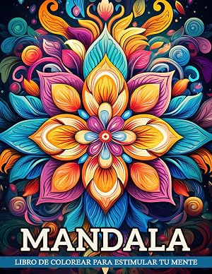 Libro de Colorear Mandala: Mandalas Intrincados Para La Relajaci&oacute;n Consciente Y El Alivio Del Estr&eacute;s, Perfectos Para Adultos Que Buscan Calma Art&iacute;stica