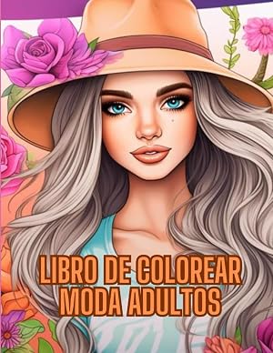 Libro de colorear moda para adultos: Libro de moda para colorear apto para todas las edades: adultos, j&oacute;venes e incluso ni&ntilde;os! Modelos con estilo actual y looks modernos!