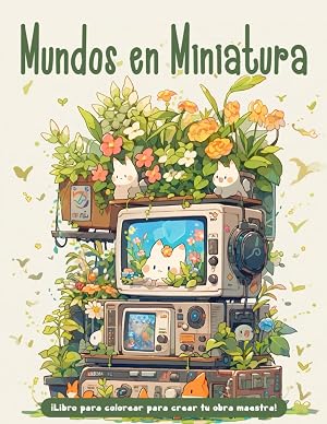 Libro de Colorear Mundos en Miniatura: Un Libro de Colorear de las Casas m&aacute;s Dulces con 35 Ilustraciones Dibujadas a Mano Relajantes y F&aacute;ciles de Colorear