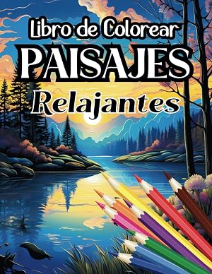 Libro de Colorear Paisajes Relajantes: Libro de Colorear Paisajes para Adultos, Libro para Pintar Paisajes | Naturaleza | Bosques | Playas | Granjas | Monta&ntilde;as | Buc&oacute;lico (Libros de colorear paisajes)