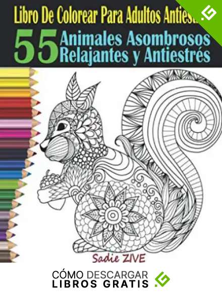 Libro De Colorear Para Adultos Antiestres: Libro Para Colorear Animales : 55 Animales Para Colorear ; Animales Asombrosos - Para Relajaci&oacute;n, ... Colorear Animales (Libro De Colorear Adultos)