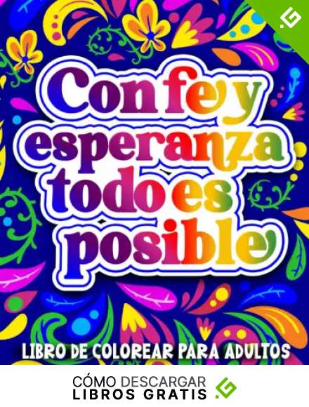 Libro de Colorear para Adultos | Con Fe y Esperanza Todo es Posible: Inspirador cuaderno para colorear con dise&ntilde;os relajantes, frases motivacionales y afirmaciones positivas en espa&ntilde;ol