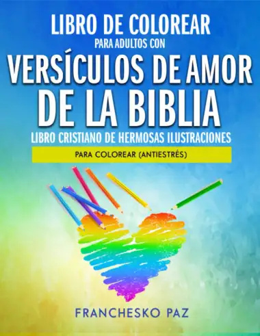 Libro De Colorear Para Adultos Con Vers&iacute;culos De Amor De La Biblia: Libro Cristiano De Hermosas Ilustraciones Para Colorear (Antiestr&eacute;s)
